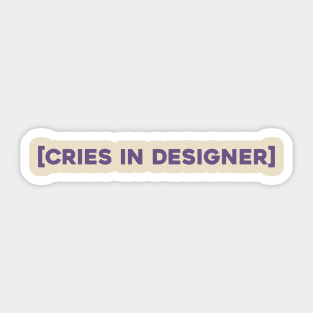 CRIES IN DESIGNER Sticker